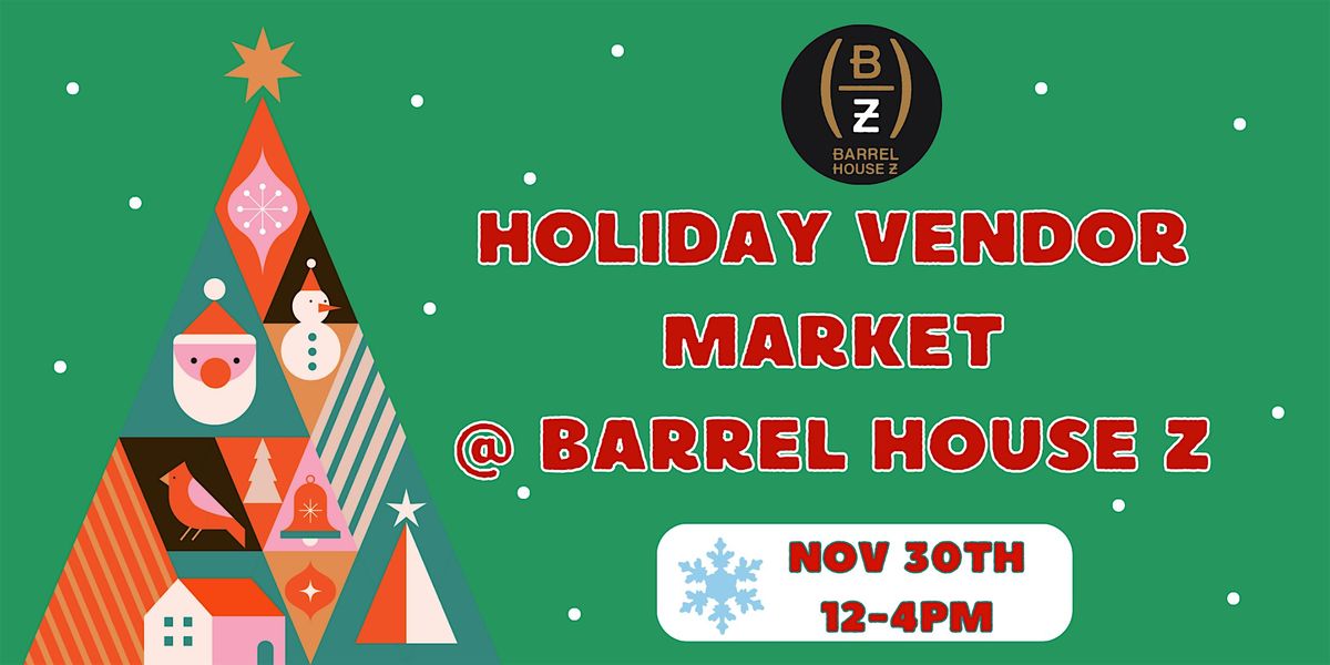 Barrel House Z Holiday Vendor Marketplace