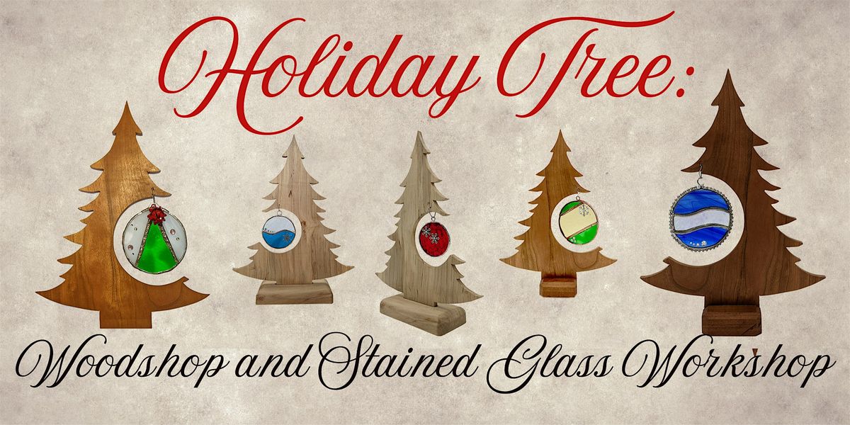 Holiday Tree: Woodshop and Stained Glass Workshop