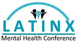 2024 Latinx Mental Health Conference -El Camino de mi Vida\/ The Road of My