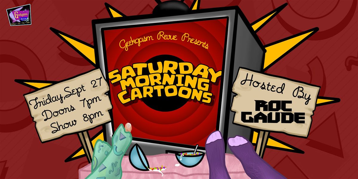 Geekgasm Revue Presents - Saturday Morning Cartoons!