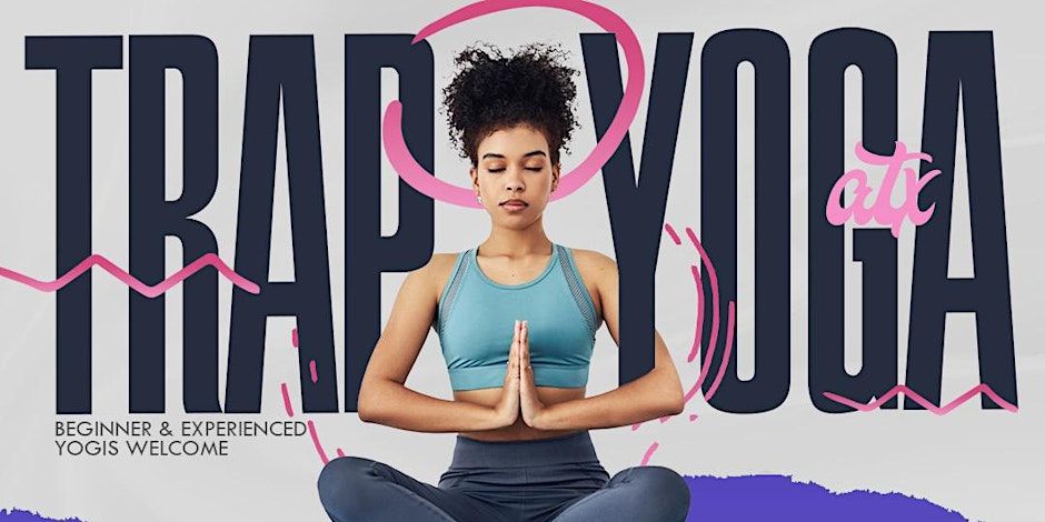 Trap Yoga ATX - Flow and Good Music!