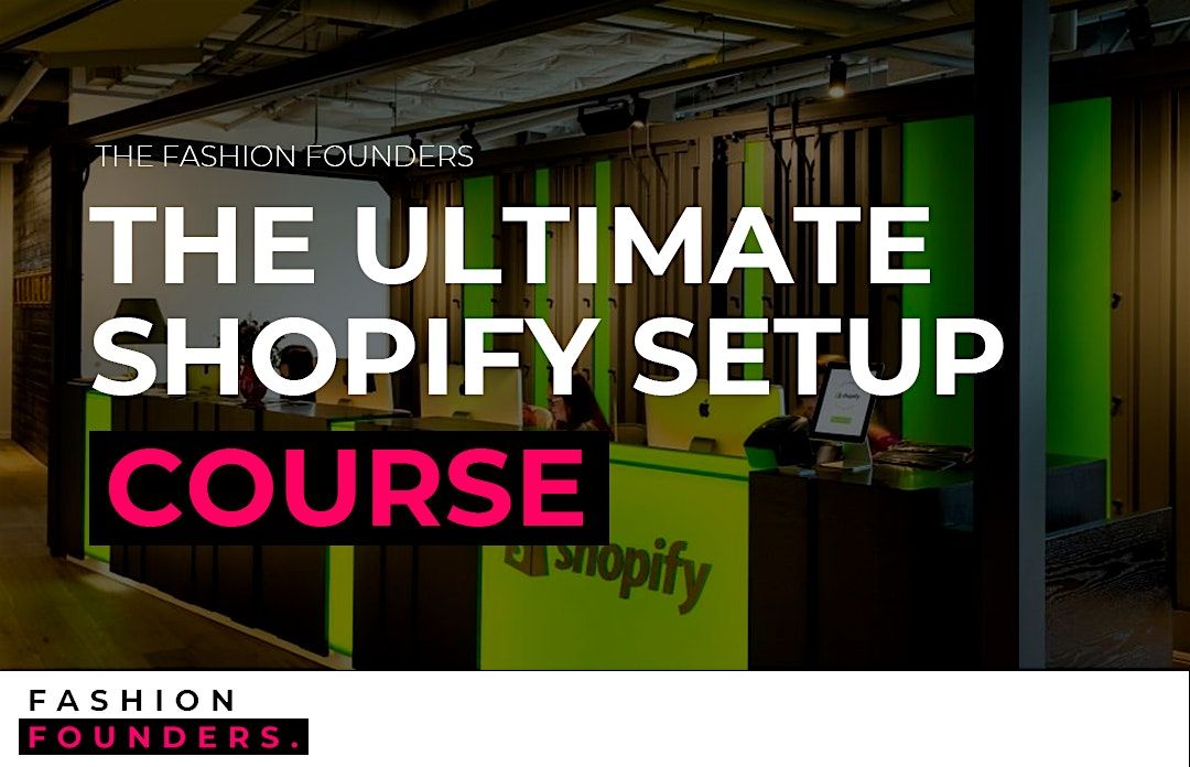 The Fashion Founders - Ultimate Shopify Masterclass