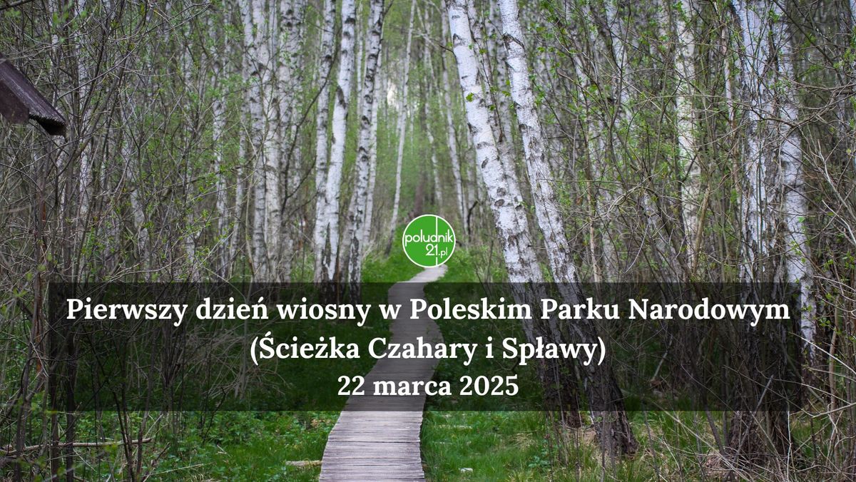 Pierwszy dzie\u0144 wiosny w Poleskim Parku Narodowym (\u015acie\u017cka Czahary i Sp\u0142awy)