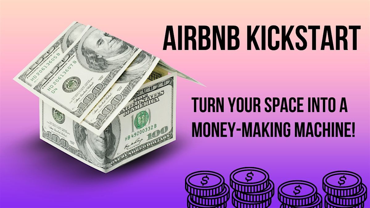 Airbnb Kickstart: Turn Your Space into a Money-Making Machine!