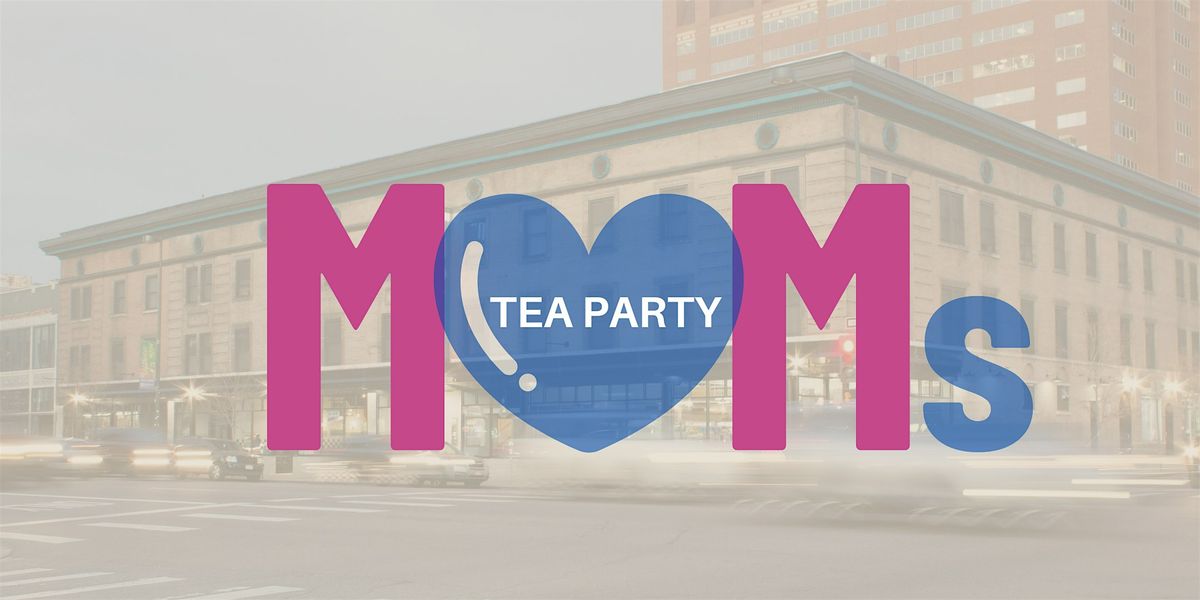 MOMs Tea Party