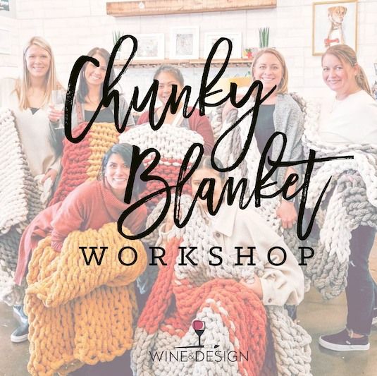 Chunky Blanket Workshop - Paint And Sip!