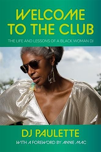 Welcome to the club: The life and lessons of a Black woman DJ - DJ Paulette