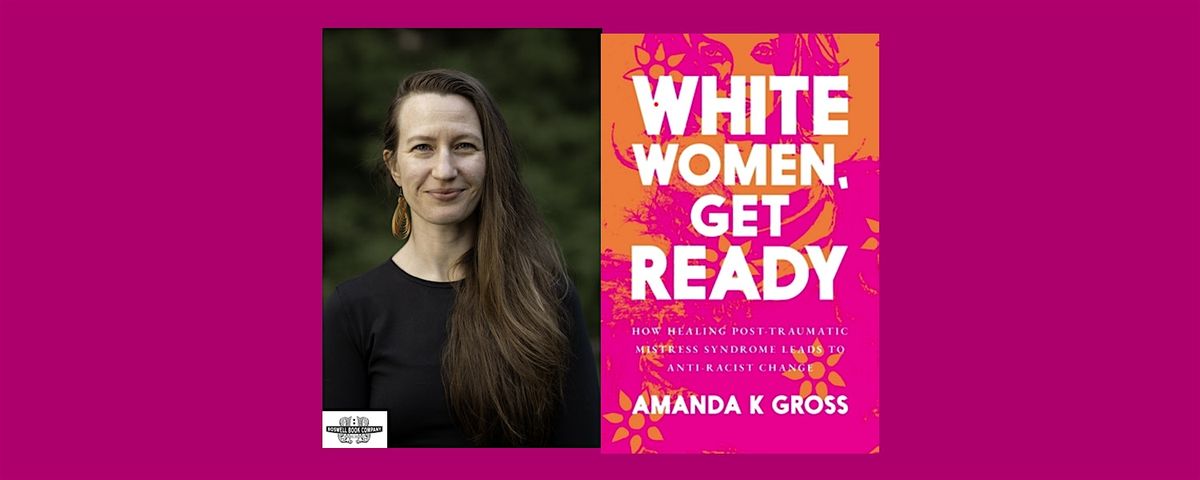 Amanda K Gross, author of WHITE WOMEN, GET READY - and in-store event