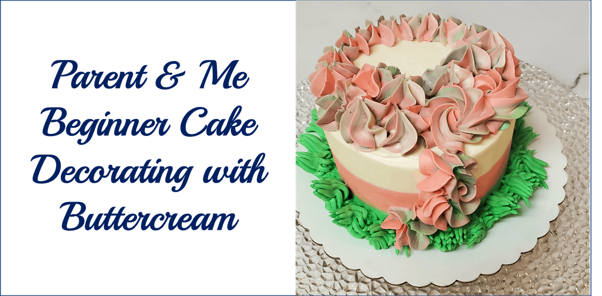 Parent & Me Class: Beginner Cake Decorating with Buttercream