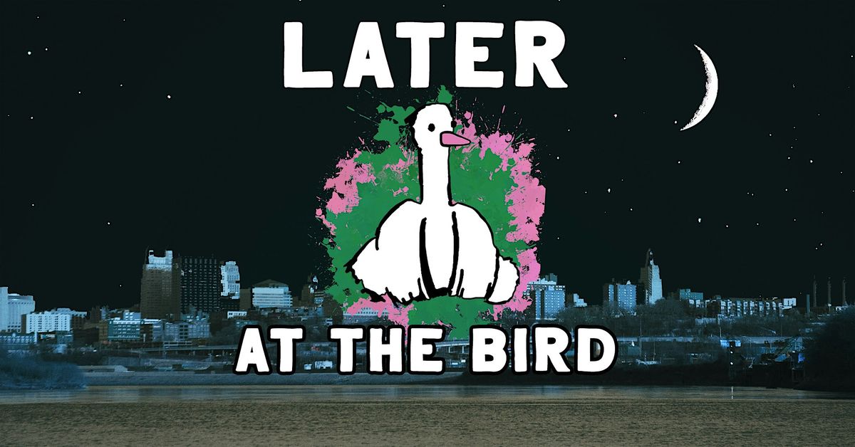 Later @ The Bird
