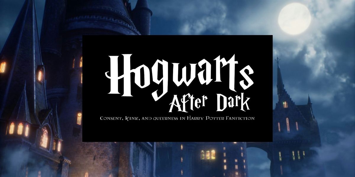 Hogwarts After Dark: Consent, Kink, and Queerness in Harry Potter Fanfictio