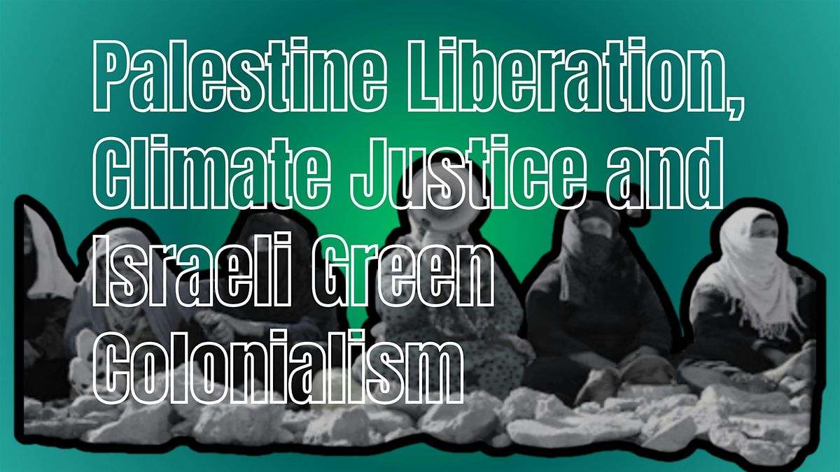 Palestine Liberation, Climate Justice and Israeli Green Colonialism