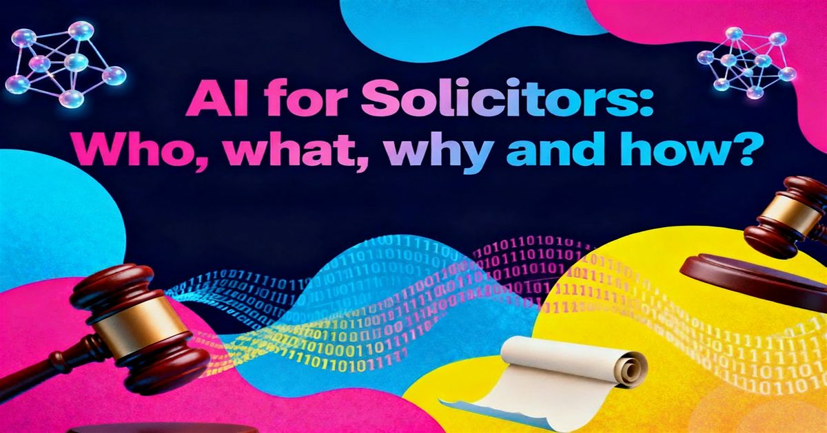 AI for Solicitors: Who, what, why and how?
