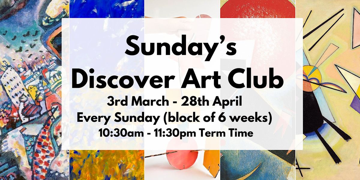Sunday\u2019s Discover Art Club ( 3rd March-28th April)