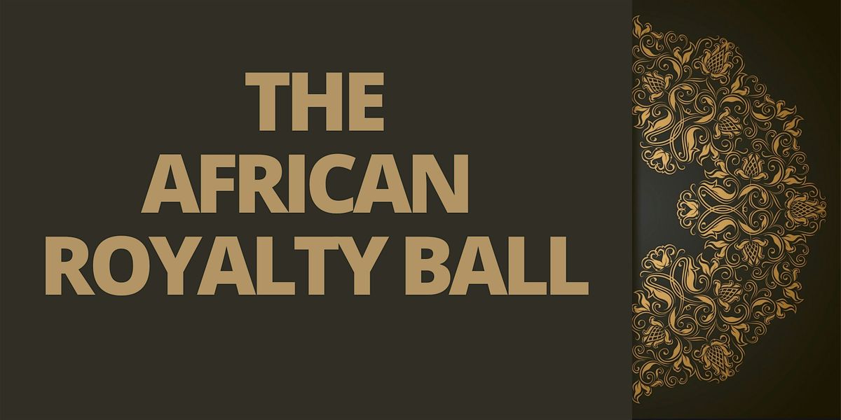 THE AFRICAN ROYALTY BALL