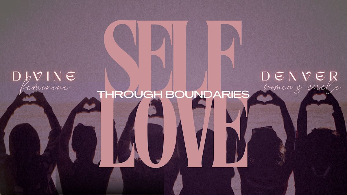 Self Love Through Boundaries Divine Feminine Women's Circle