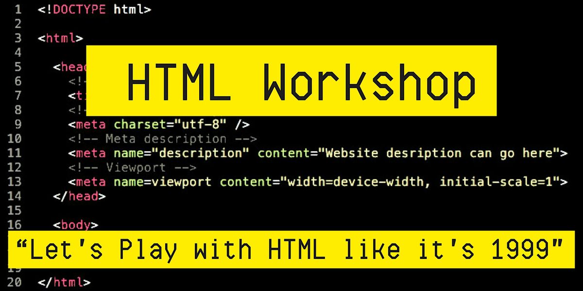 HTML Workshop- "Let's Play with HTML like it's 1999"