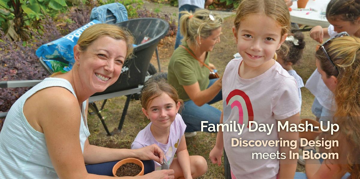 Family Day Mash-Up: Discovering Design Meets In Bloom