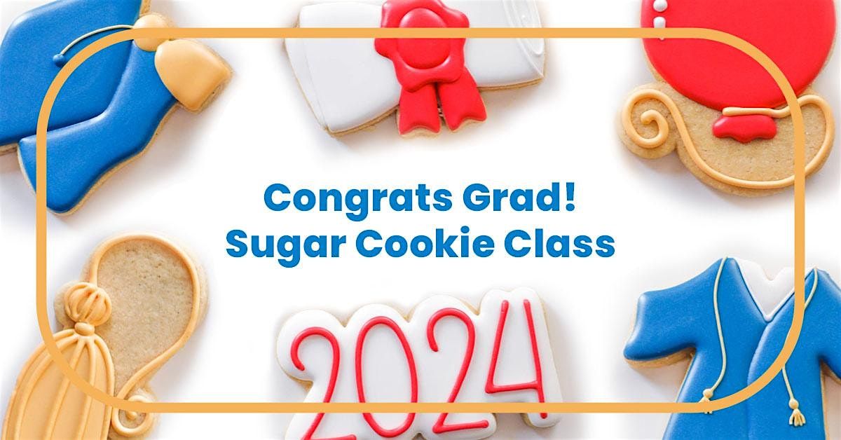 6:00 PM \u2013 Congrats Grad! Cookie Decorating Class