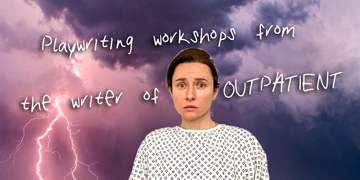 Playwriting workshops from the writer of OUTPATIENT