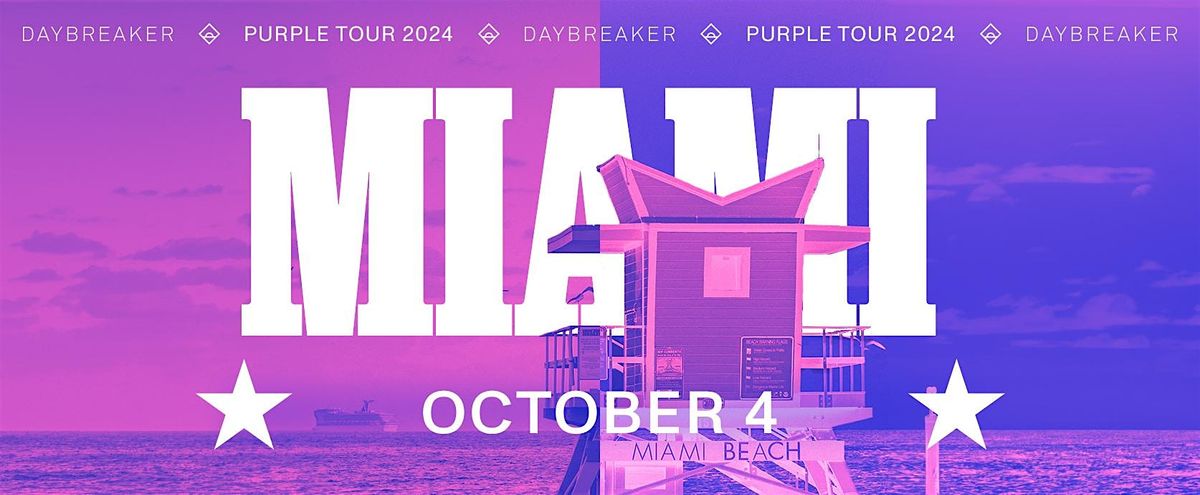 DAYBREAKER MIAMI \/\/ PURPLE TOUR \/\/ OCT 4