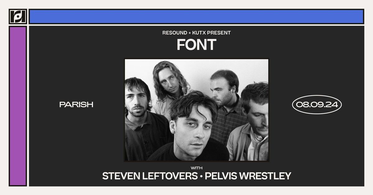 Resound Presents: Font w\/ Steven Leftovers & Pelvis Wrestley at Parish on 8\/9
