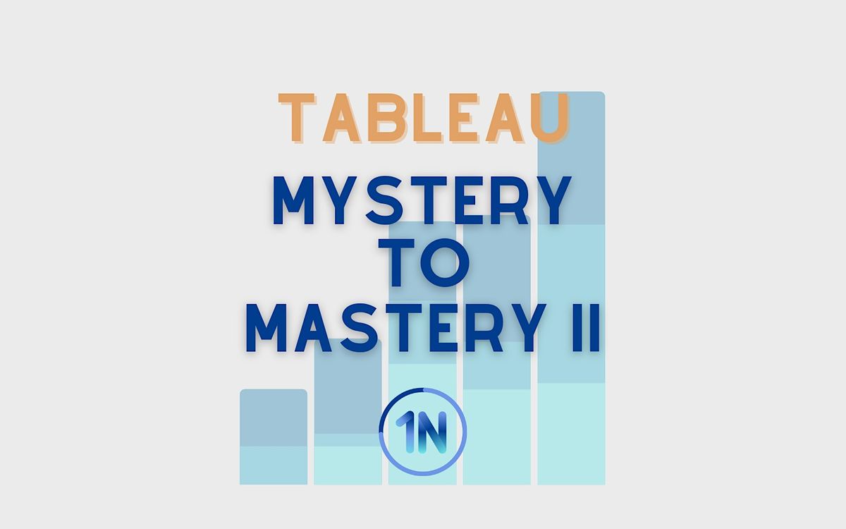 Tableau: Mystery to Mastery II (Virtual) | Pacific Time