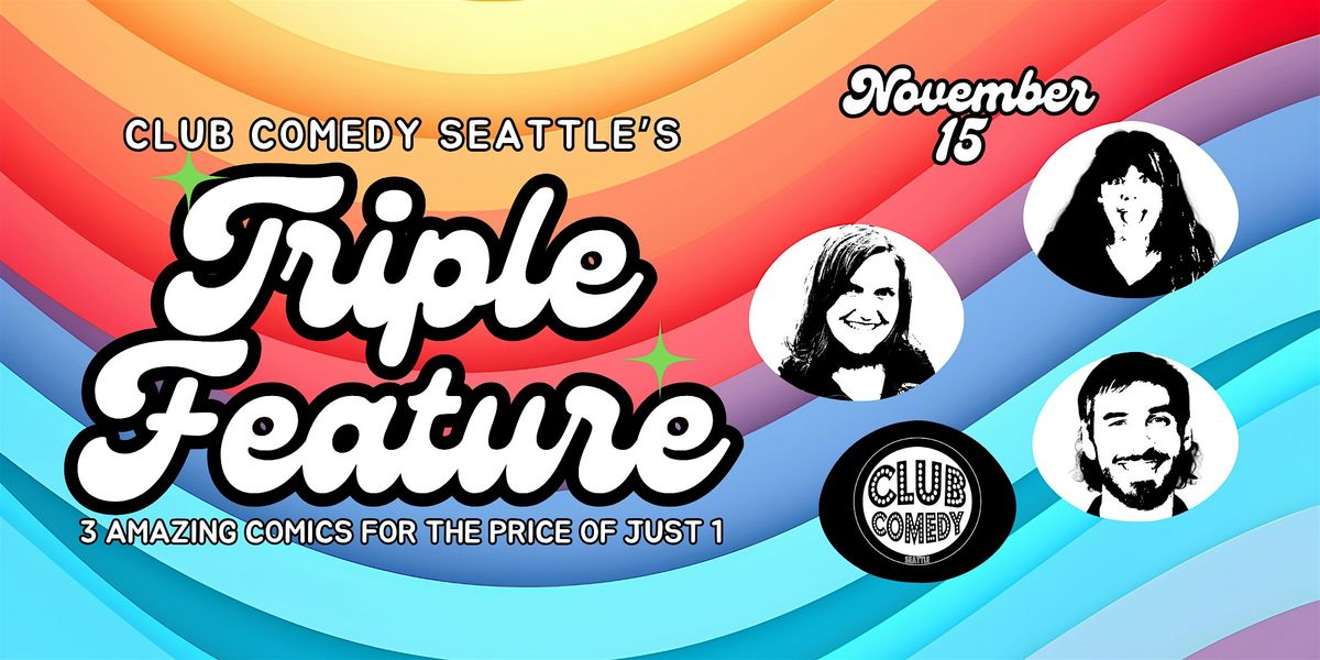 Triple Feature at Club Comedy Seattle Sat November 15