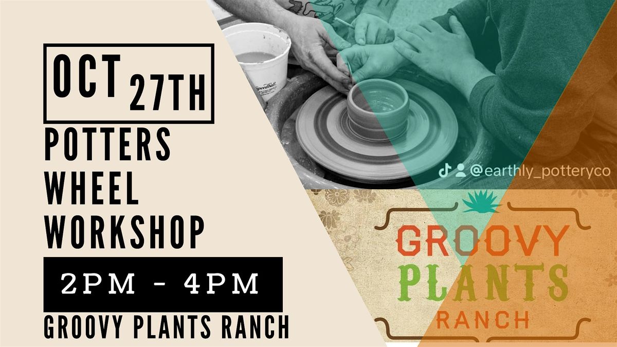 Potters Wheel Workshop at Groovy Plants Ranch 10\/27 (2pm)