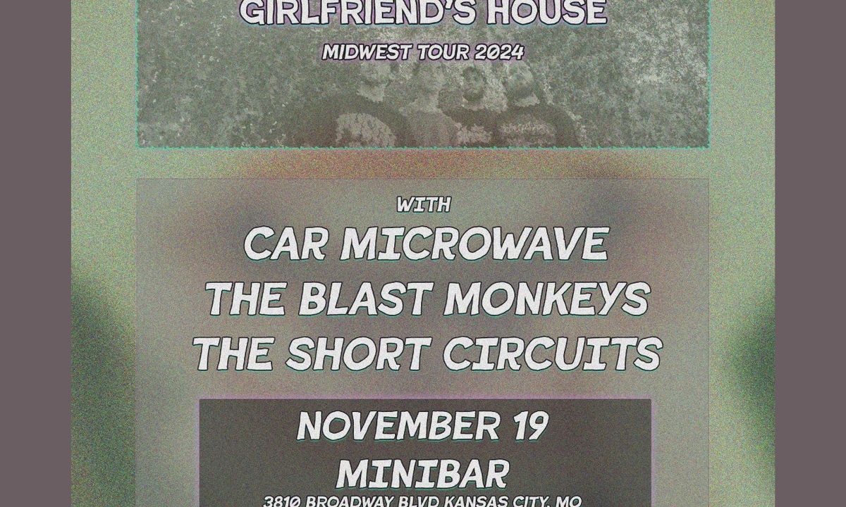 My Cousin's Girlfriend's House, Car Microwave, Blast Monkeys, The Short Circuits