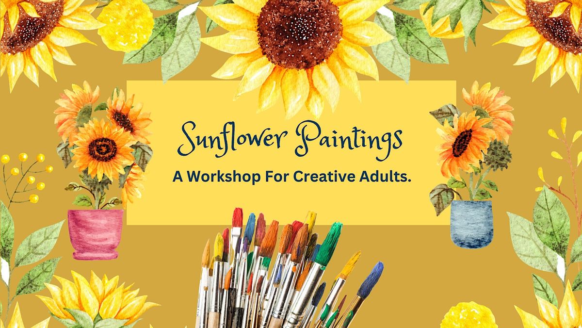 Sunflower Paintings: A Workshop For Creative Adults!