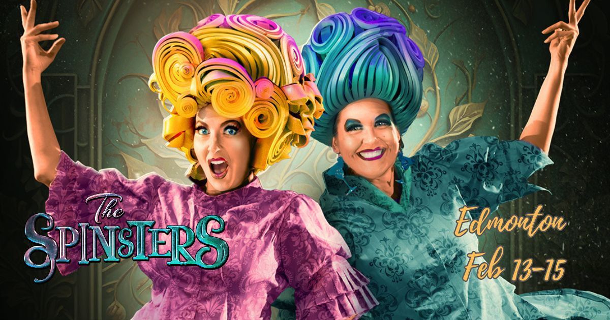 The Spinsters - Cinderella\u2019s Ugly Stepsisters are back. This time, it\u2019s their ball.