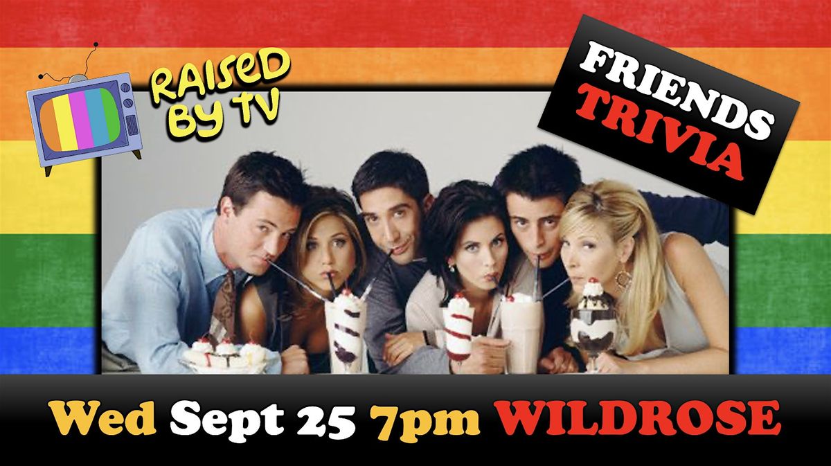 FRIENDS Trivia at THE WILDROSE