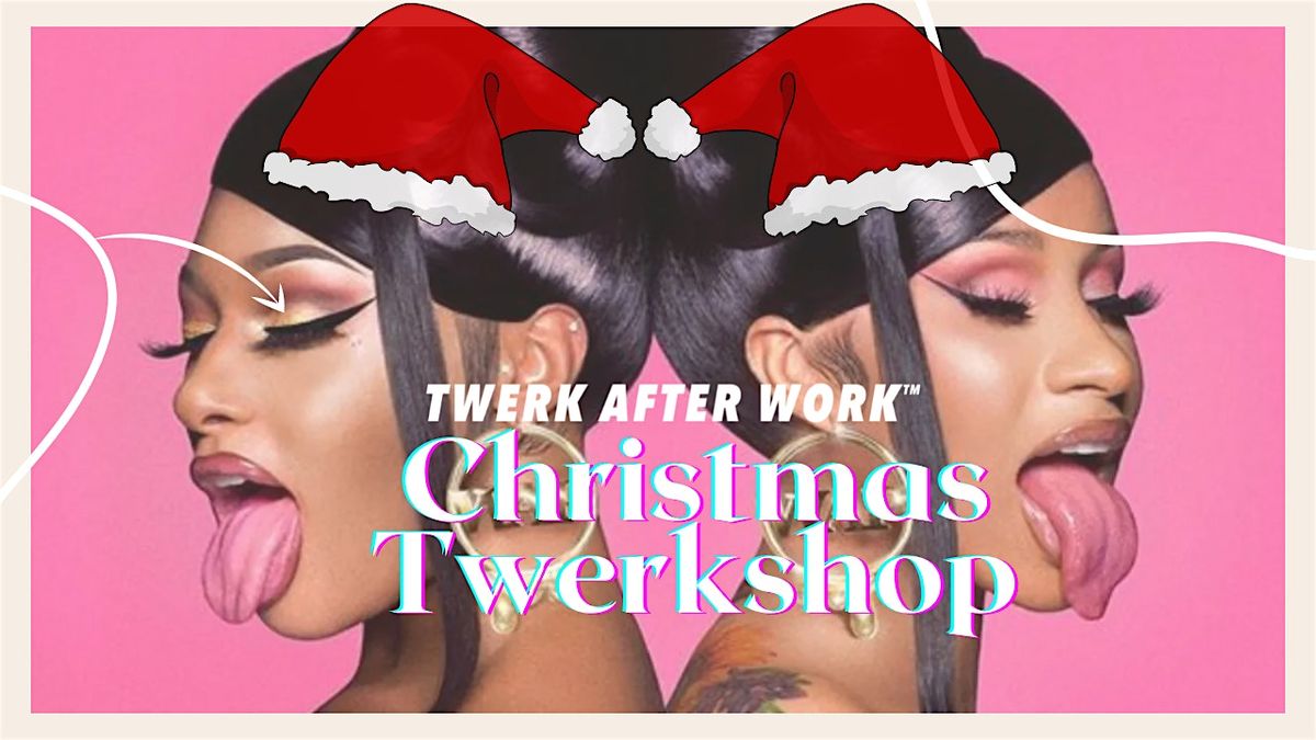 Twerk After Work\u2122 London : Christmas Twerk Special for Beginners Good Vibes