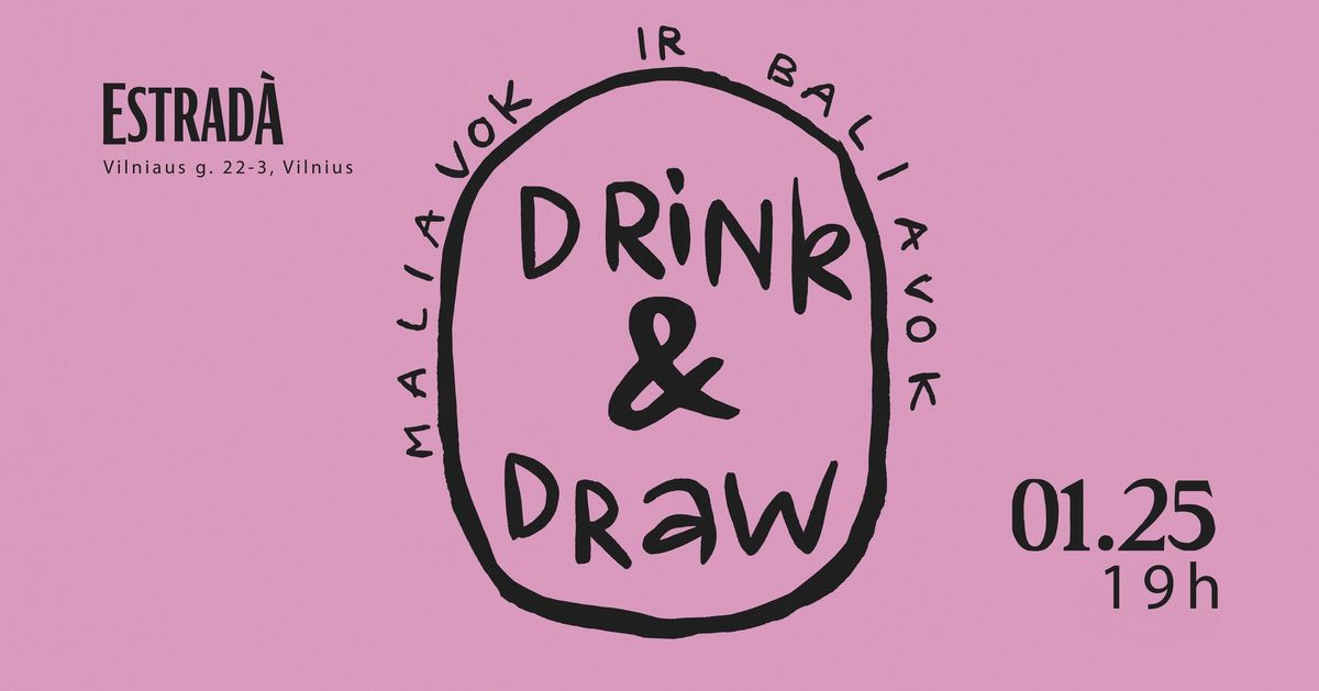 DRINK & DRAW (MALIAVOK IR BALIAVOK)