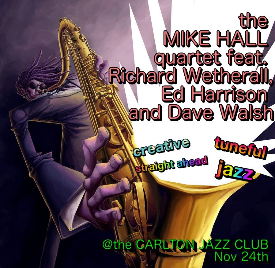 Carlton Jazz Club: Mike Hall Quartet  ft Richard Wetherall, Ed Harrison & Dave Walsh