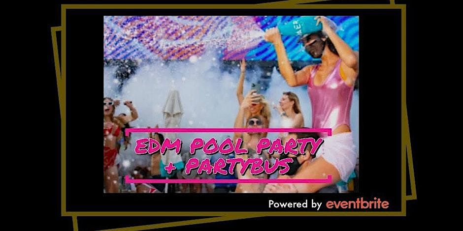 EDM POOL PARTY PACKAGE WITH ROUND TRIP PARTY BUS & DRINKS