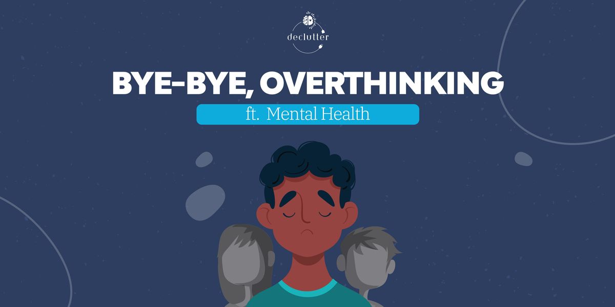 Bye Bye, Overthinking Ft. Mental Health