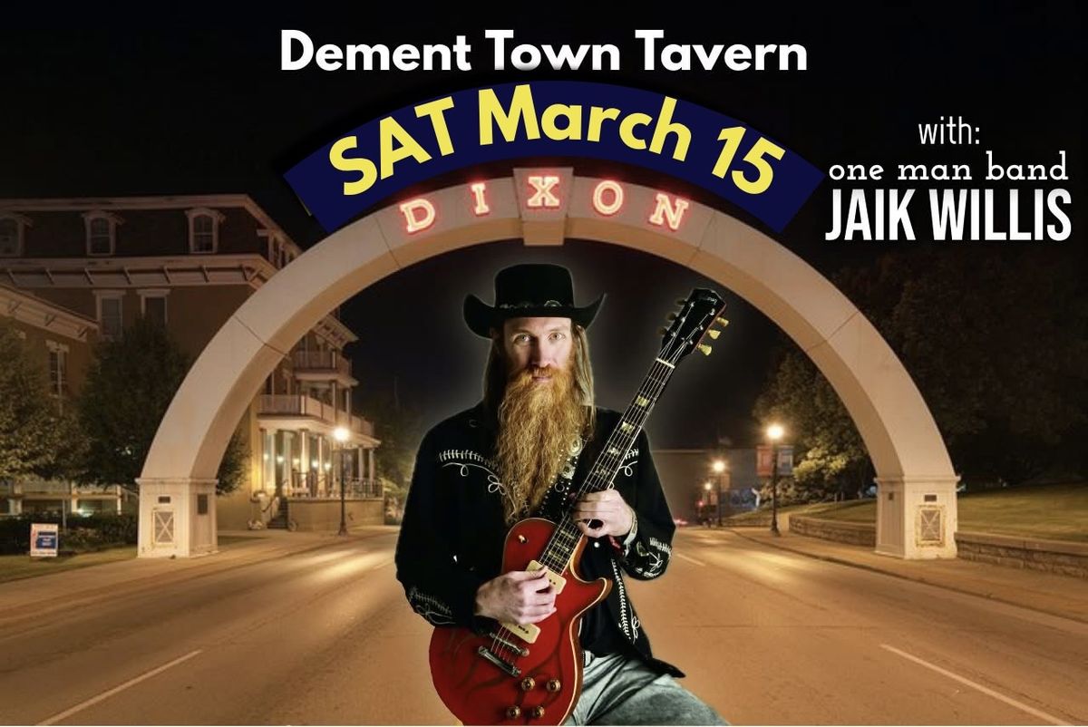 Jaik Willis \u2022 Dixon IL at Dement Town \u2022 SAT 3\/15 8pm