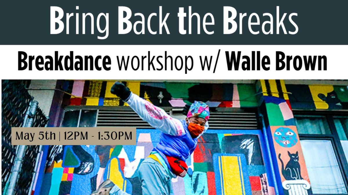 Break Dance Basics Workshop with Walle Brown!