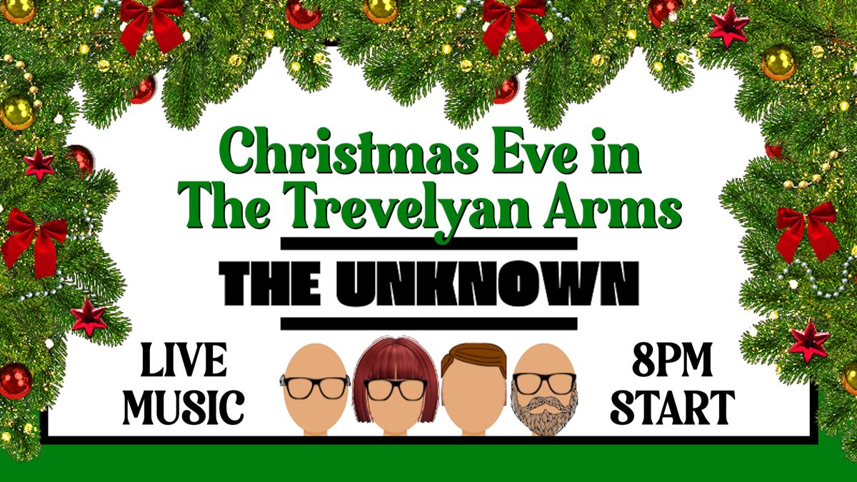 Christmas Eve at The Trevelyan Arms - LIVE MUSIC 8pm from "The Unknown"