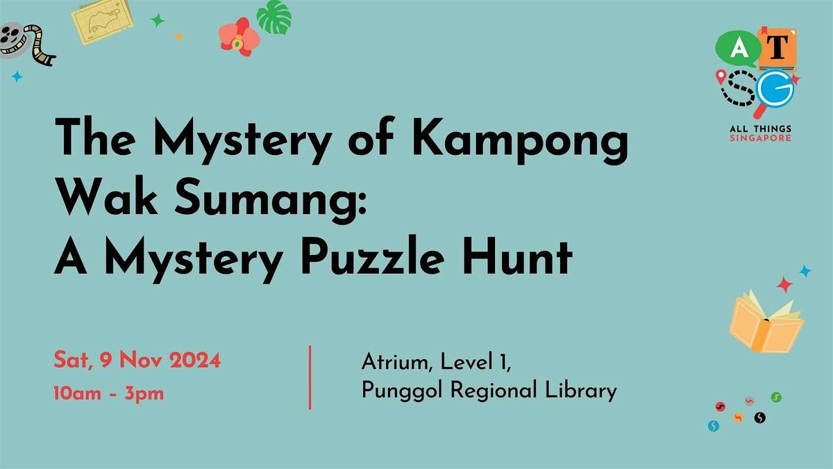 AT SG: The Mystery of Kampong Wak Sumang - A Mystery Puzzle Hunt