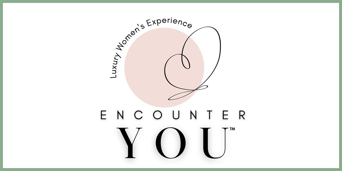 EncounterYou\u2122 Luxury Women's Experience