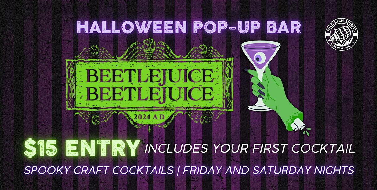 OCT 19 - Beetlejuice Beetlejuice Halloween Pop-Up Bar at Mile High Spirits