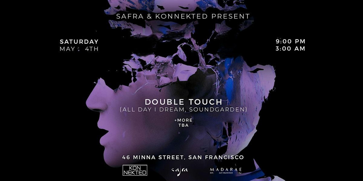 Safra & Konnekted present DOUBLE TOUCH (ALL DAY I DREAM) at MADARAE SF