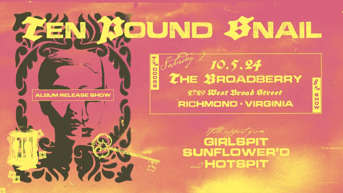 Ten Pound Snail w\/ Girlspit, Sunflower'd, Hotspit at The Broadberry 10\/5\/24