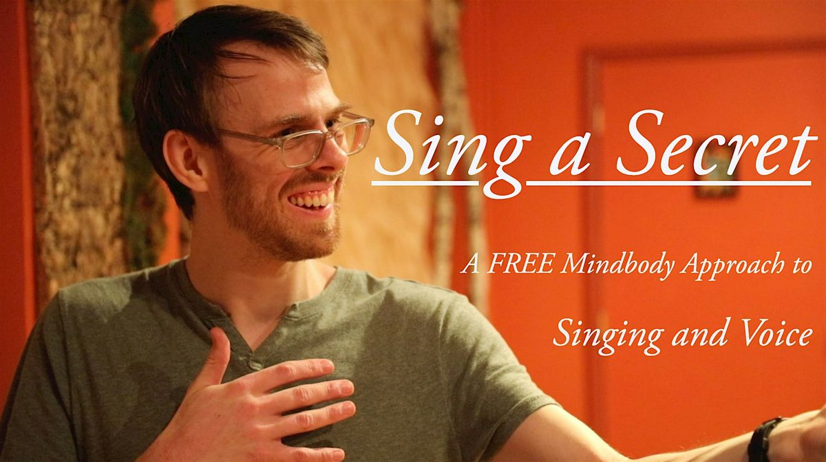 Sing a Secret: A Mindbody Approach to Voice and Song