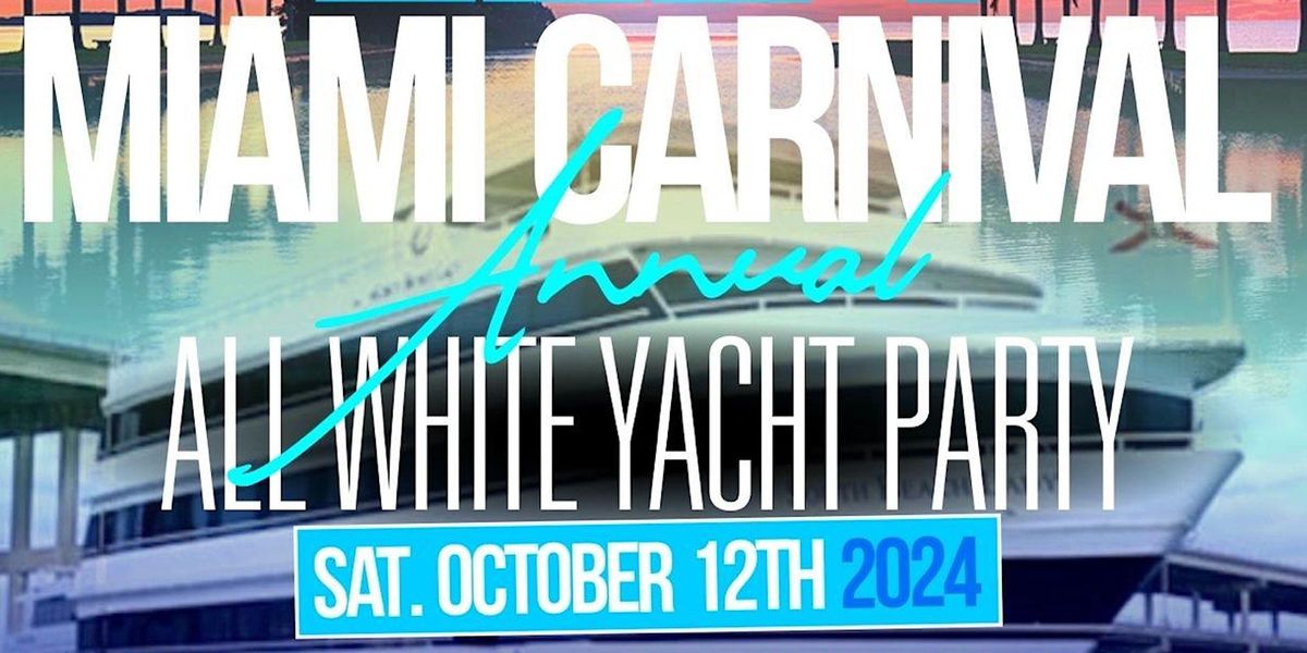MIAMI NICE 2024 MIAMI CARNIVAL WEEKEND ANNUAL ALL WHITE YACHT PARTY