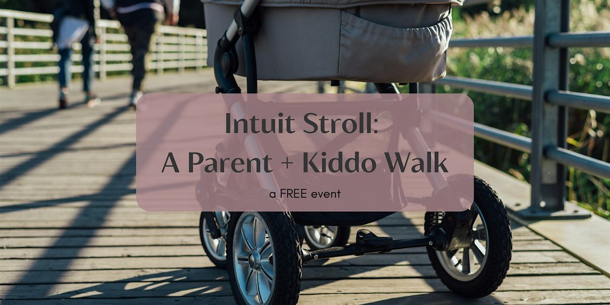 Intuit Stroll: A Parent + Kiddo Walk (FREE event)