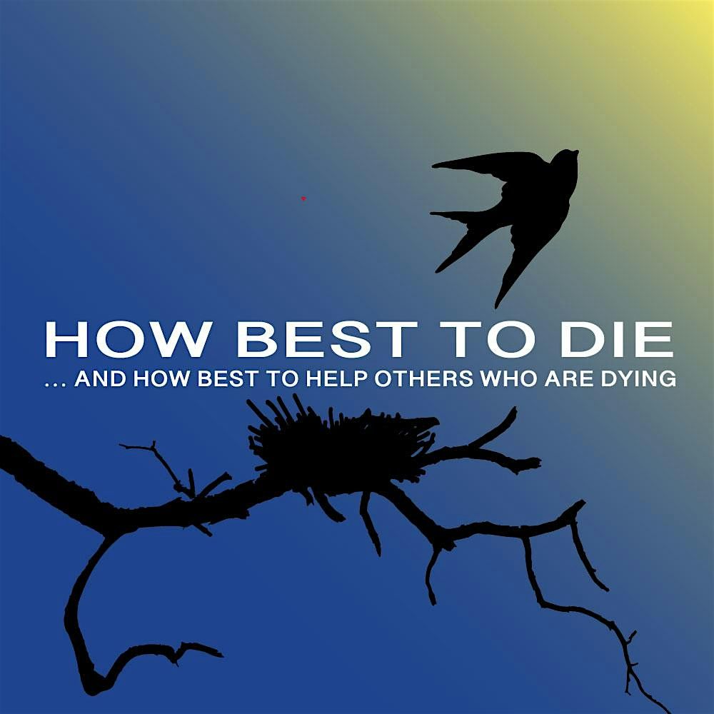 How Best to Die & Help Other who are Dying